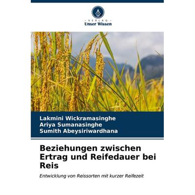 Beziehungen zwischen Ertrag und Reifedauer bei Reis, Taschenbuch von Lakmini Wickramasinghe,Ariya Sumanasinghe,Sumith Abeysiriwardhana, Verlag Unser