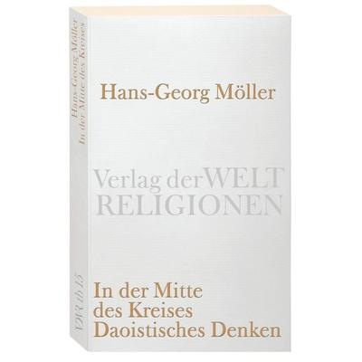 In der Mitte des Kreises. Daoistisches Denken, Taschenbuch von Hans-Georg Möller, Verlag der Weltreligionen, 978-3-458-72015-7