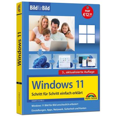 Windows 11 Bild für Bild erklärt - Windows 11. Ideal für Einsteiger und Umsteiger geeignet - 3. Auflage, Taschenbuch von Ignatz Schels, Markt +