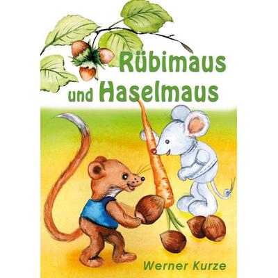 Rübimaus und Haselmaus, Taschenbuch von Werner Kurze, Rediroma-Verlag, 978-3-9888554-0-4