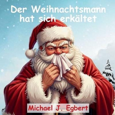 Der Weihnachtsmann hat sich erkältet, Taschenbuch von Michael J. Egbert, Indy pub