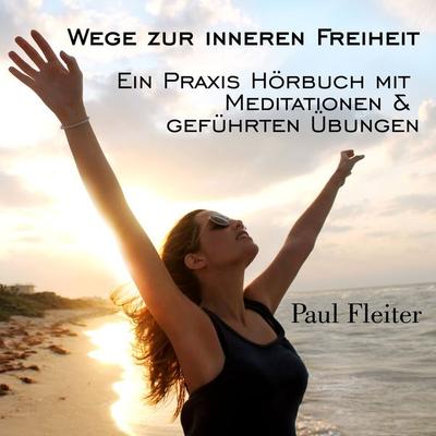 Wege zur inneren Freiheit - Paul Fleiter, Audio, 4251177585210