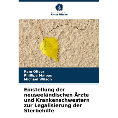 Einstellung der neuseeländischen Ärzte und Krankenschwestern zur Legalisierung der Sterbehilfe, Taschenbuch von Pam Oliver,Phillipa Malpas,Michael