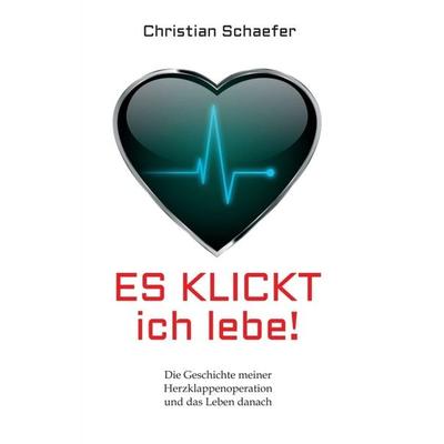 Es klickt, ich lebe!, Taschenbuch von Christian Schaefer, Tredition, 978-3-347-14186-5