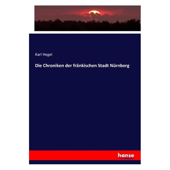Hansebooks Die Chroniken der fränkischen Stadt Nürnberg (Deutsch, Softcover, Karl Hegel) (55886585)