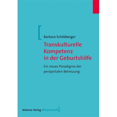 Transkulturelle Kompetenz in der Geburtshilfe, Taschenbuch von Barbara Schildberger, Mabuse, 978-3-86321-008-3