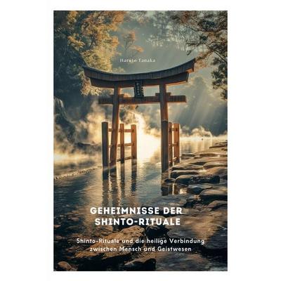 Geheimnisse der Shinto-Rituale, Taschenbuch von Haruto Tanaka, Epubli, 978-3-8190-3976-8
