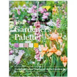 The Gardener/'s Palette: Achieving Colour Harmony in the Garden, Sachbücher von Royal Horticultural Society, Jo Thompson