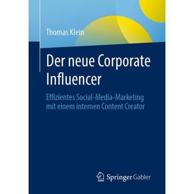 Der neue Corporate Influencer, Taschenbuch von Thomas Klein, Springer Fachmedien Wiesbaden GmbH, 978-3-658-32373-8