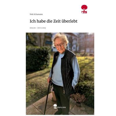 Ich habe die Zeit überlebt. Life is a Story - story.one, Gebundene Ausgabe von Nele Schumann, Storylution, 978-3-7118-0949-0
