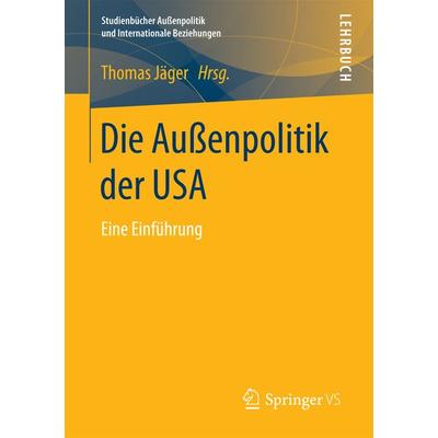Die Außenpolitik der USA, Taschenbuch von Thomas Jäger, Springer Fachmedien Wiesbaden GmbH, 978-3-531-13834-3