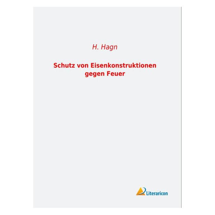 Literaricon Schutz von Eisenkonstruktionen gegen Feuer (Deutsch, Softcover, H Hagn) (55596094)