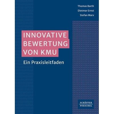Innovative Bewertung von KMU, Taschenbuch von Thomas Barth,Dietmar Ernst,Stefan Marx, Schäffer-Poeschel, 978-3-7910-5963-1
