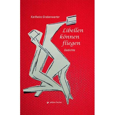 Libellen können fliegen, Gebundene Ausgabe von Karlheinz Grabenwarter, Edition fischer, 978-3-86455-658-6