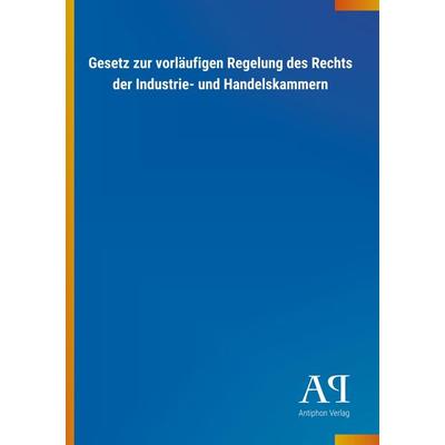 Gesetz zur vorläufigen Regelung des Rechts der Industrie- un, Taschenbuch von Antiphon Verlag, Antiphon, 978-3-7314-4582-1