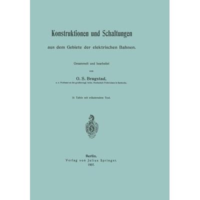 Konstruktionen und Schaltungen aus dem Gebiete der elektrischen Bahnen, Taschenbuch von Ole Sivert Bragstadt, Springer Berlin, 978-3-642-51770-9