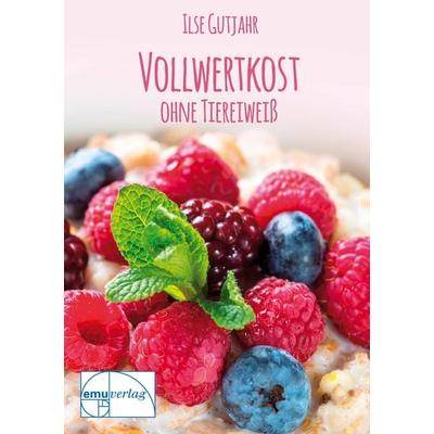 Vollwertkost ohne Tiereiweiß, Geheftet von Ilse Gutjahr, Emu-Verlags- und Vertriebsgesellschaft Ernährung-Medizin-Umwelt, 978-3-89189-229-9