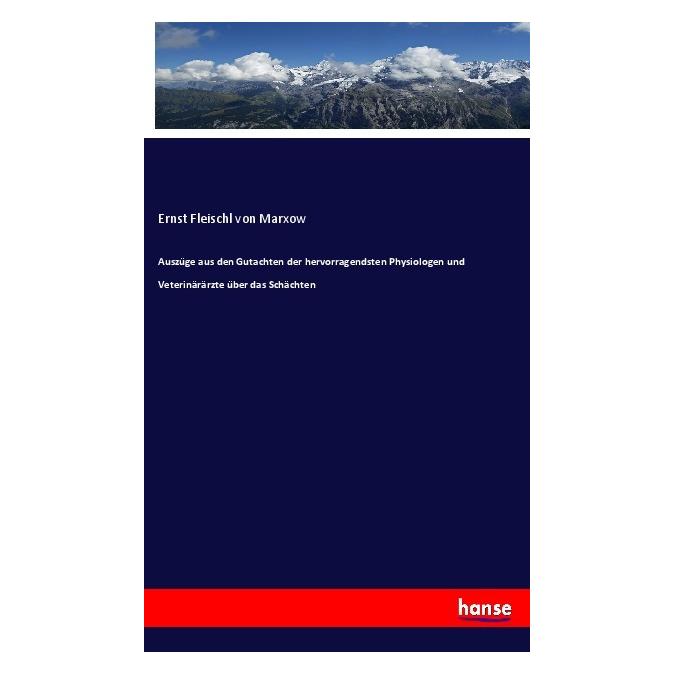 Hansebooks Auszüge aus den Gutachten der hervorragendsten Physiologen und Veterinärärzte über das Schächten (Deutsch, Softcover, Ernst Fleischl von Marxow) (56907345)