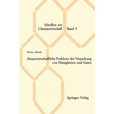 Absatzwirtschaftliche Probleme der Verpackung von Flüssigkeiten und Gasen, Taschenbuch von Werner Schmidt, Springer Berlin, 978-3-540-03396-7