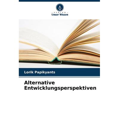 Alternative Entwicklungsperspektiven, Taschenbuch von Lorik Papikyants, Verlag Unser Wissen, 978-620-8-75148-7