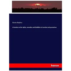 A treatise on the rights, remedies and liabilities of sureties and guarantors, Fachbücher von Edwin Baylies