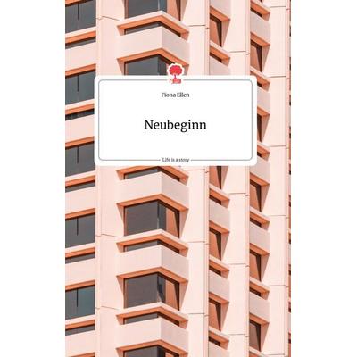 Neubeginn. Life is a Story - story.one, Gebundene Ausgabe von Fiona Ellen, Story.one publishing, 978-3-7108-0101-3