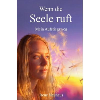 Wenn die Seele ruft, Taschenbuch von Jrene Neuhaus, Epubli, 978-3-565-19645-6