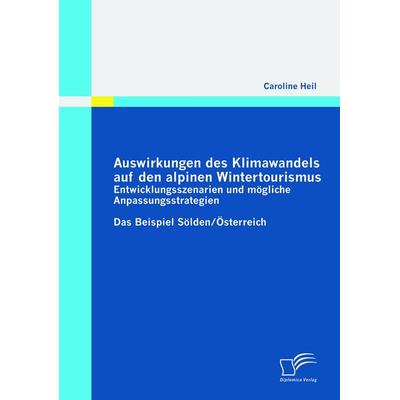 Auswirkungen des Klimawandels auf den alpinen Wintertourismus - Entwicklungsszenarien und mögliche Anpassungsstrategien, Taschenbuch von Caroline