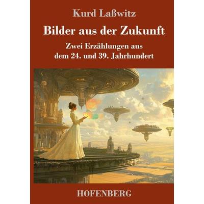 Bilder aus der Zukunft, Gebundene Ausgabe von Kurd Lasswitz, Henricus - Edition Deutsche Klassik, 978-3-7437-5109-5