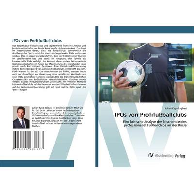 IPOs von Profifußballclubs, Taschenbuch von Julian-Kaya Bagbasi, AV Akademikerverlag, 978-620-0-67237-7
