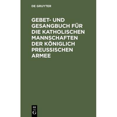 Gebet- und Gesangbuch für die katholischen Mannschaften der Königlich Preußischen Armee -