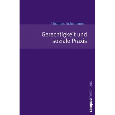 Gerechtigkeit und soziale Praxis, Taschenbuch von Thomas Schramme, Campus, 978-3-593-38180-0