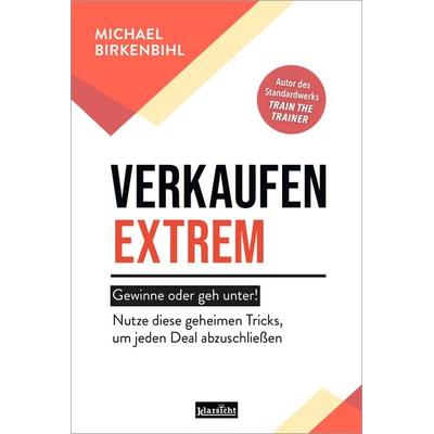 Verkaufen extrem - gewinne oder geh unter!, Taschenbuch von Michael Birkenbihl, Klarsicht Verlag, 978-3-9858421-4-8