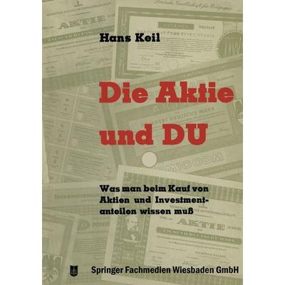Die Aktie und Du, Taschenbuch von Hans Keil, Betriebswirtschaftlicher Verlag Gabler, 978-3-322-98293-3
