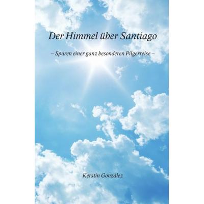 Der Himmel über Santiago, Taschenbuch von Kerstin Gonzalez, Epubli, 978-3-7375-8105-9