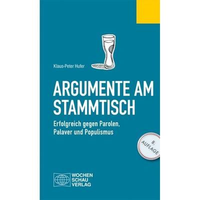 Argumente am Stammtisch, Taschenbuch von Klaus-Peter Hufer, Wochenschau, 978-3-7344-0490-0