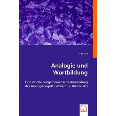 Yali Gao: Analogie und Wortbildung, Taschenbuch von Yali Gao, VDM, 978-3-8364-8351-3
