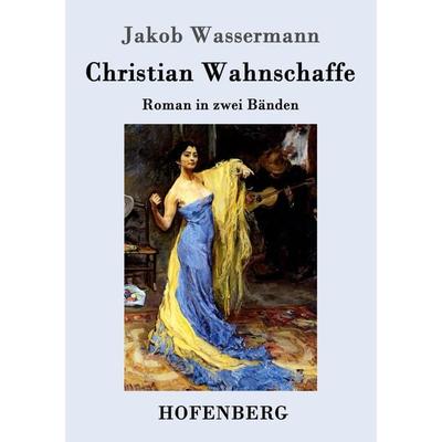 Christian Wahnschaffe, Taschenbuch von Jakob Wassermann, Hofenberg, 978-3-8430-3864-5