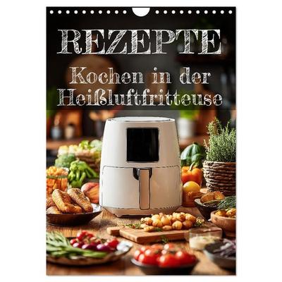 REZEPTE - Kochen in der Heißluftfritteuse (Wandkalender 2026 DIN A4 hoch), CALVENDO Monatskalender