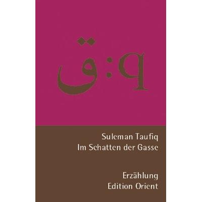 Im Schatten der Gasse (Deutsch-Arabisch), Taschenbuch von Suleman Taufiq, Edition Orient, 978-3-922825-48-7