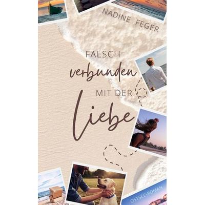 Falsch verbunden mit der Liebe, Taschenbuch von Nadine Feger, BoD – Books on Demand, 978-3-7597-3460-0