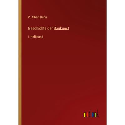 Geschichte der Baukunst, Taschenbuch von P. Albert Kuhn, Outlook, 978-3-368-45482-1