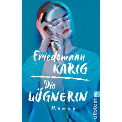 Die Lügnerin, Taschenbuch von Friedemann Karig, Ullstein Taschenbuch, 978-3-548-06970-8