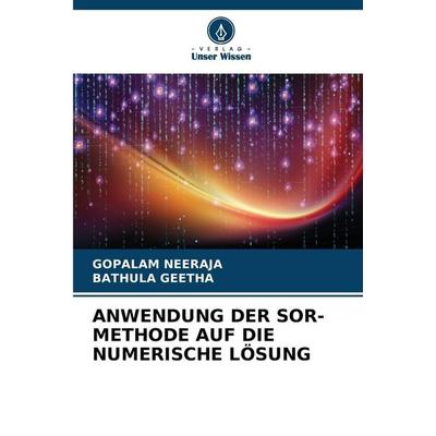 ANWENDUNG DER SOR-METHODE AUF DIE NUMERISCHE LÖSUNG, Taschenbuch von Gopalam Neeraja,Bathula Geetha, Verlag Unser Wissen