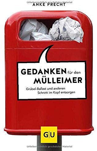 Anke Precht - Gedanken für den Mülleimer: Grübel-Ballast und anderen Schrott im Kopf entsorgen (GU Mind & Soul Einzeltitel) - Preis vom 15.10.2026 23:06:25 h