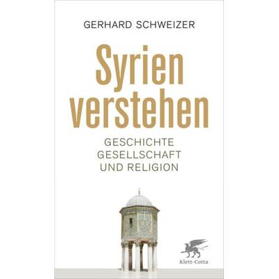 Syrien verstehen, Taschenbuch von Gerhard Schweizer, Klett Cotta