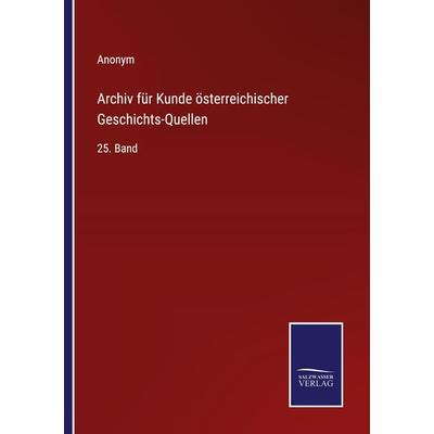 Archiv für Kunde österreichischer Geschichts-Quellen, Taschenbuch von Anonym, Outlook, 978-3-375-11758-0