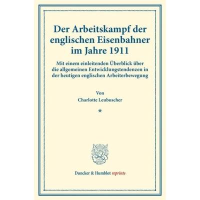 Der Arbeitskampf der englischen Eisenbahner im Jahre 1911., Taschenbuch von Charlotte Leubuscher, Duncker & Humblot, 978-3-428-17842-1