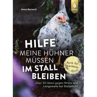 Hilfe, meine Hühner müssen im Stall bleiben, Taschenbuch von Anne Baresch, Verlag Eugen Ulmer, 978-3-8186-2368-5