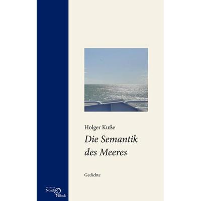 Die Semantik des Meeres, Taschenbuch von Holger Kusse, Edition Noack & Block, 978-3-86813-163-5